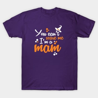 You Can't Scare Me I'm A Mom T-Shirt